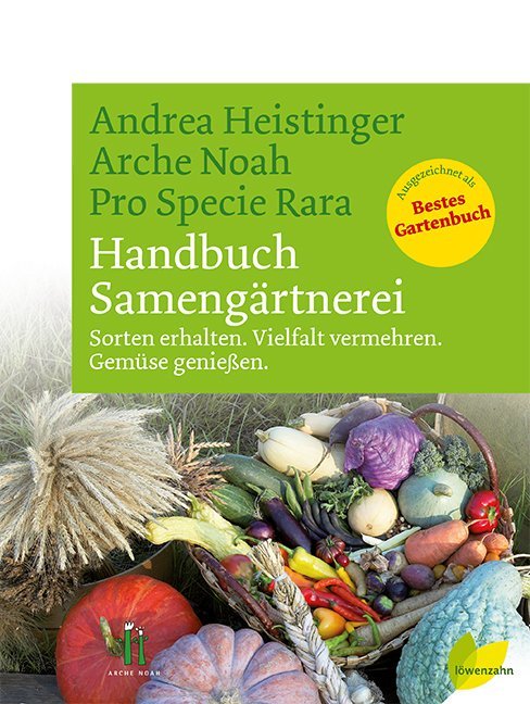 Handbuch Samengärtnerei - Andrea Heistinger/ Verein ARCHE NOAH/ Arche Noah