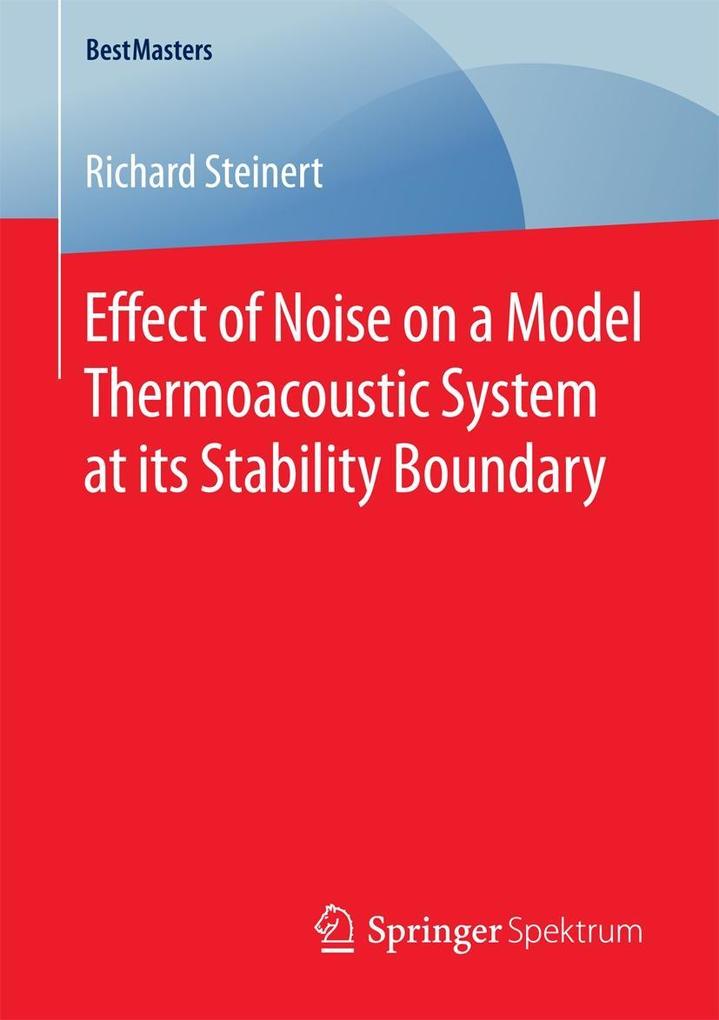 Effect of Noise on a Model Thermoacoustic System at its Stability Boundary - Richard Steinert