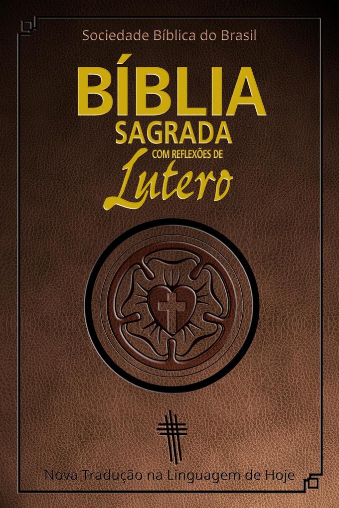 Bíblia Sagrada com reflexões de Lutero - Sociedade Bíblica do Brasil