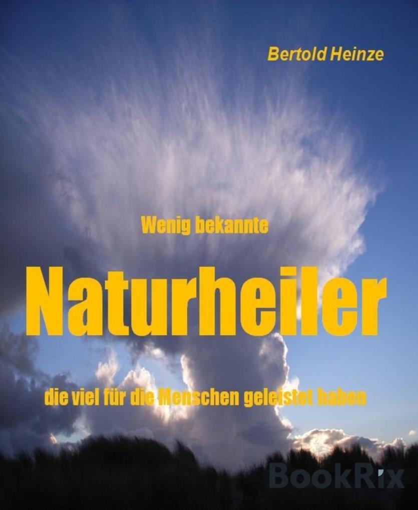 Wenig bekannte Naturheiler - Bertold Heinze