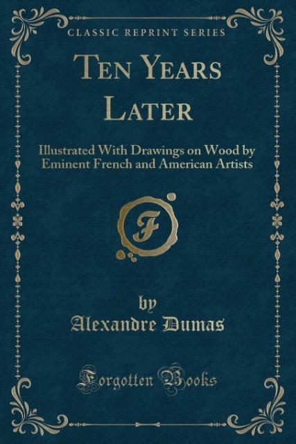 Ten Years Later als Taschenbuch von Alexandre Dumas - Forgotten Books