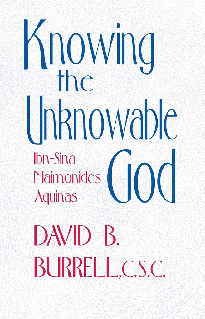 Knowing the Unknowable God - David B. Burrell C. S. C.