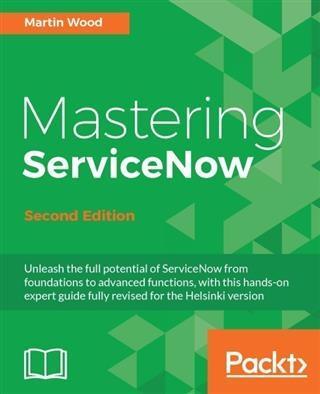Mastering ServiceNow - Second Edition - Martin Wood