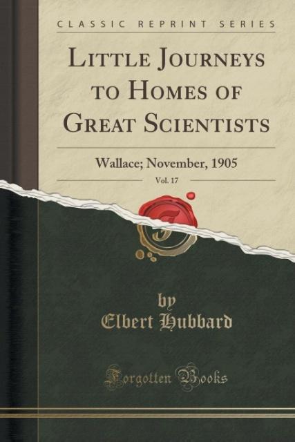 Little Journeys to Homes of Great Scientists, Vol. 17 als Taschenbuch von Elbert Hubbard - Forgotten Books
