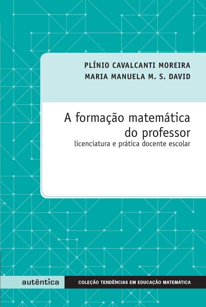 Formação matemática do professor - Maria Manuela M. S. David/ Plínio Cavalcanti Moreira