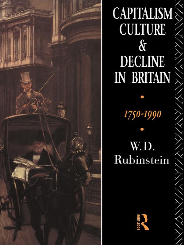Capitalism Culture and Decline in Britain - W. D. Rubinstein