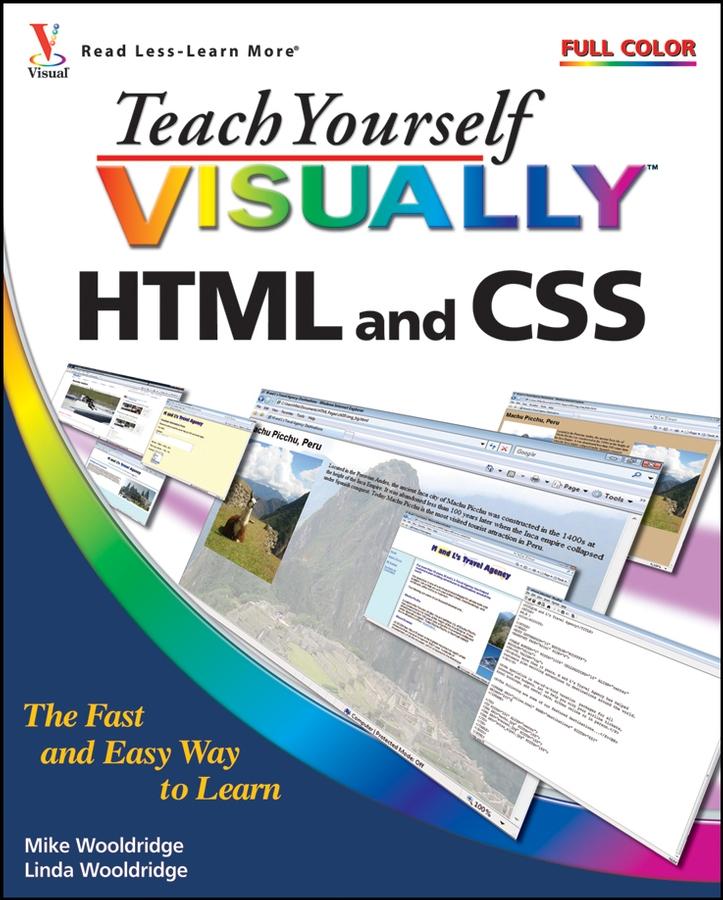 Teach Yourself VISUALLY HTML and CSS - Linda Wooldridge/ Mike Wooldridge
