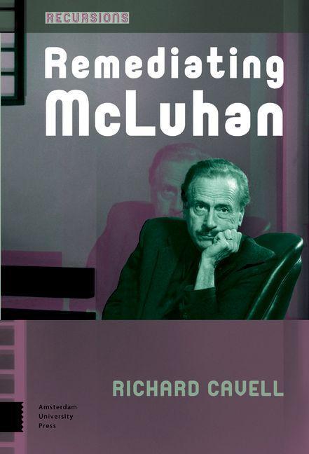 Remediating McLuhan - Richard Cavell