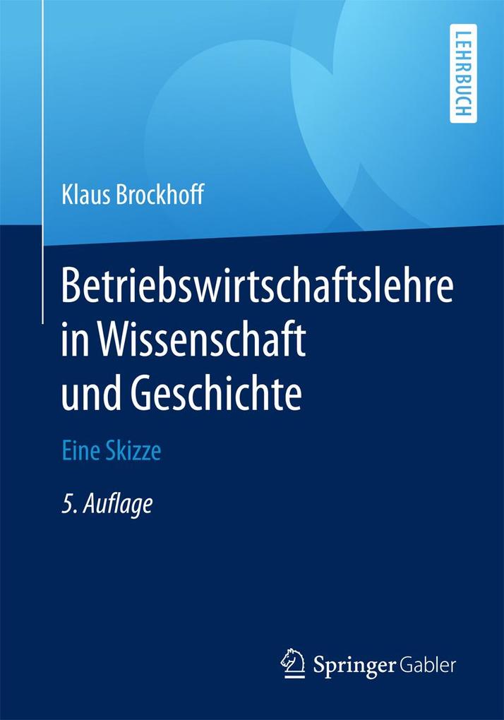Betriebswirtschaftslehre in Wissenschaft und Geschichte - h. c. Klaus Brockhoff/ Prof. Dr. Dr. h.c. Klaus Brockhoff