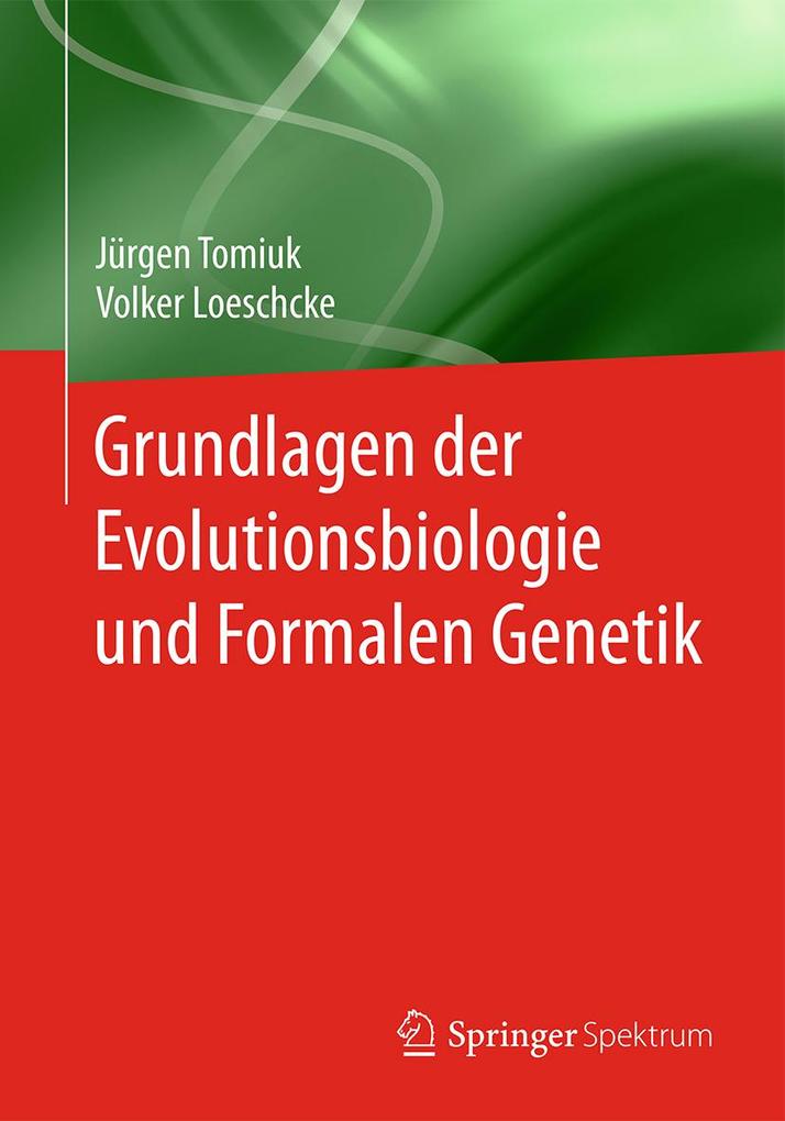 Grundlagen der Evolutionsbiologie und Formalen Genetik - Jürgen Tomiuk/ Volker Loeschcke