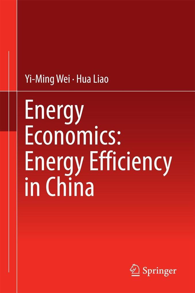 Energy Economics: Energy Efficiency in China - Yi-Ming Wei/ Hua Liao