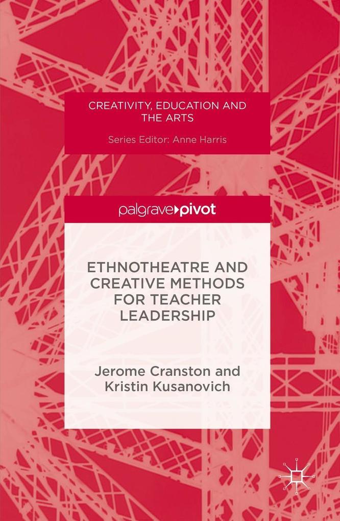 Ethnotheatre and Creative Methods for Teacher Leadership - Jerome Cranston/ Kristin Kusanovich