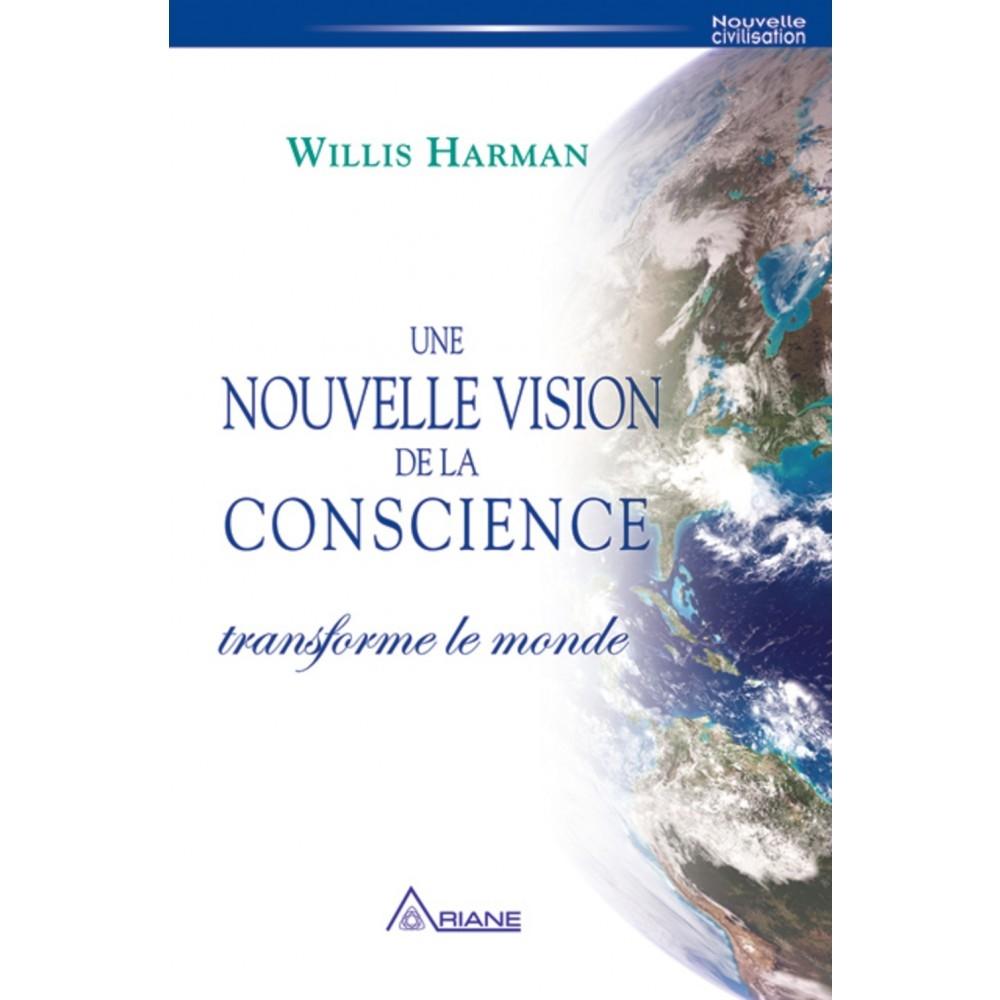 Une nouvelle vision de la conscience transforme le monde - Harman Willis Harman