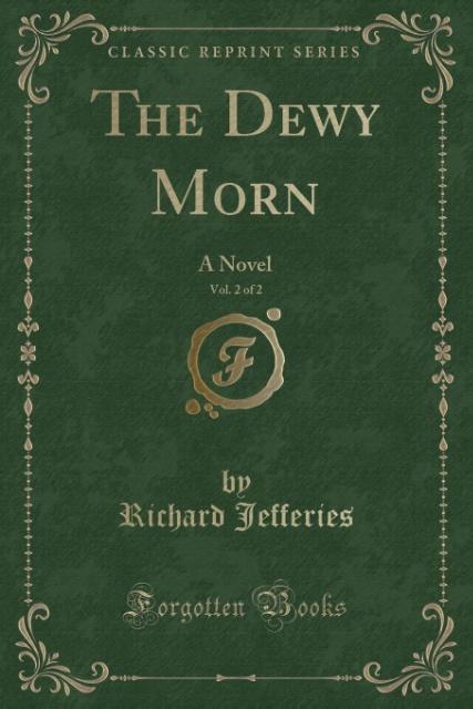 The Dewy Morn, Vol. 2 of 2 als Taschenbuch von Richard Jefferies - Forgotten Books