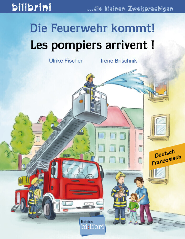 Die Feuerwehr kommt! Kinderbuch Deutsch-Französisch - Ulrike Fischer/ Irene Brischnik
