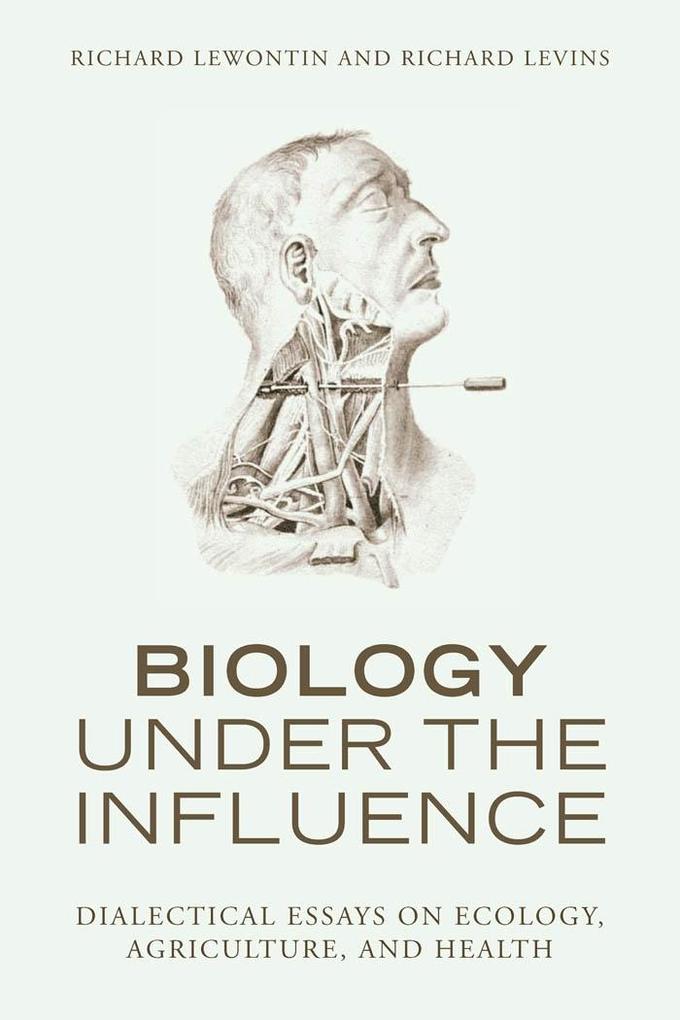 Biology Under the Influence - Richard Lewontin/ Richard Levins