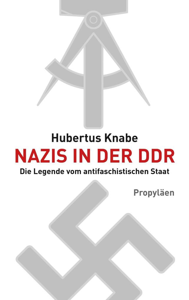 Nazis in der DDR als Buch von Hubertus Knabe - Propyläen Verlag
