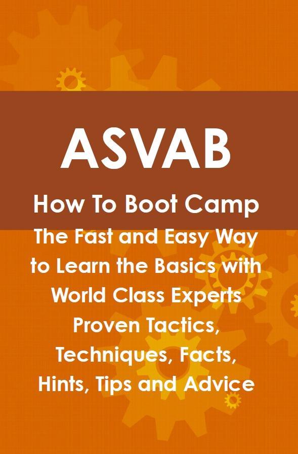 ASVAB How To Boot Camp: The Fast and Easy Way to Learn the Basics with World Class Experts Proven Tactics Techniques Facts Hints Tips and Advice - Daniel Cosby
