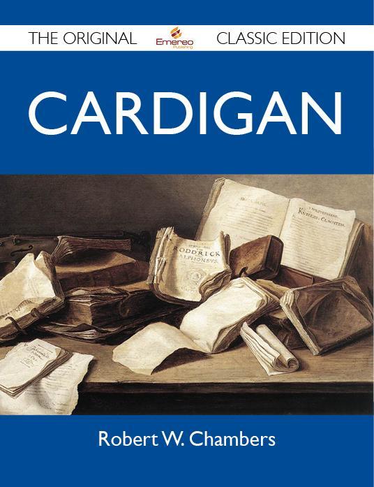 Cardigan - The Original Classic Edition - Robert W. Chambers