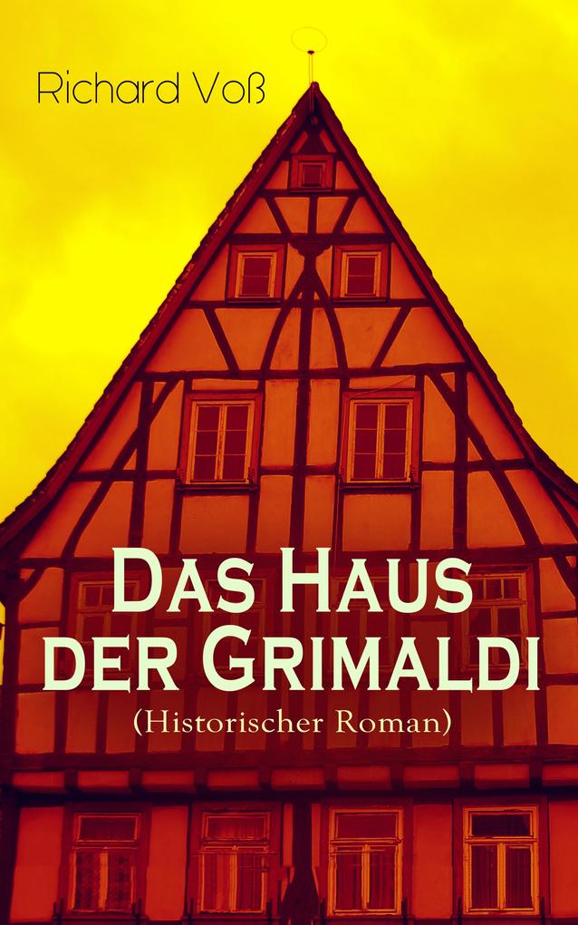 Das Haus der Grimaldi (Historischer Roman) - Richard Voß