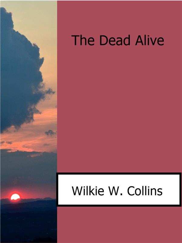 The Dead Alive als eBook von Wilkie W. Collins - Wilkie W. Collins