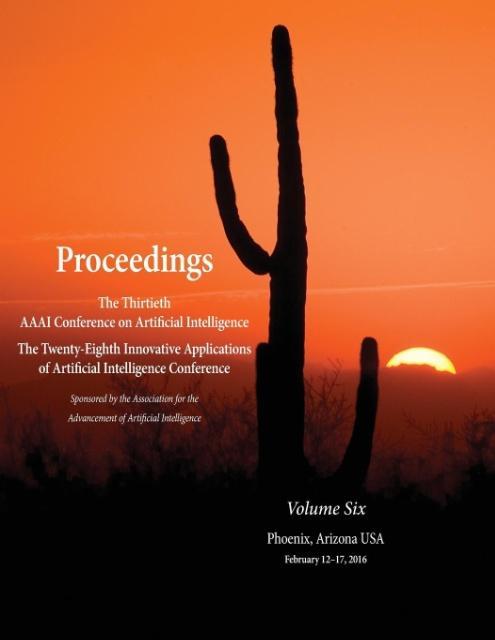 Proceedings of the Thirtieth AAAI Conference on Artificial Intelligence and the Twenty-Eighth Innovative Applications of Artificial Intelligence C... - AAAI