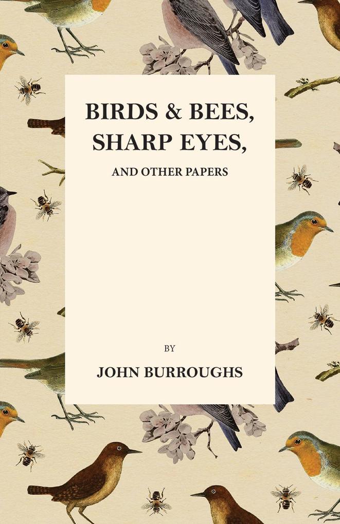Birds and Bees Sharp Eyes and Other Papers - John Burroughs/ Mary E. Burt