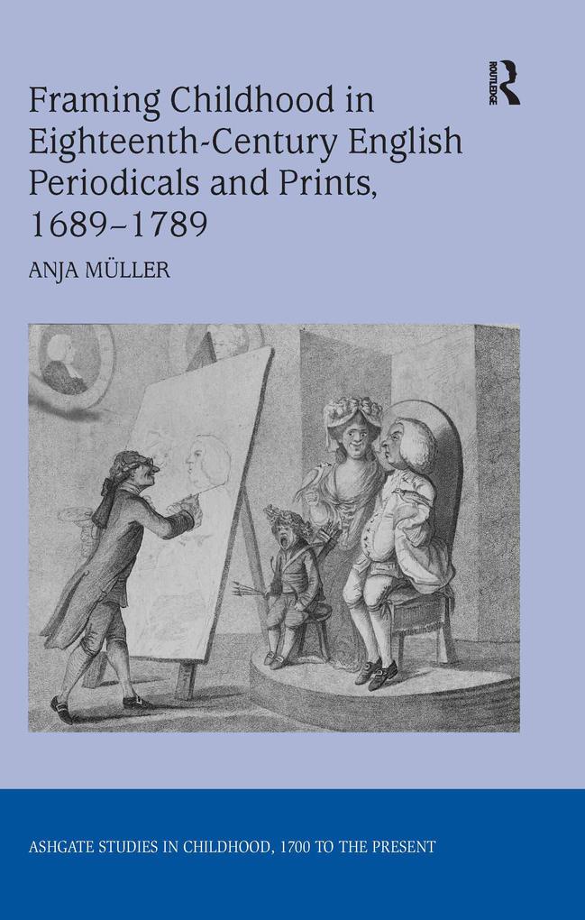 Framing Childhood in Eighteenth-Century English Periodicals and Prints 1689-1789 - Anja Müller