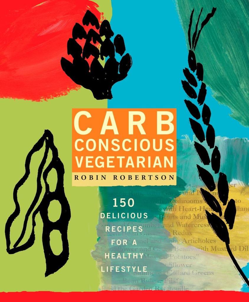 Carb Conscious Vegetarian - Robin Robertson