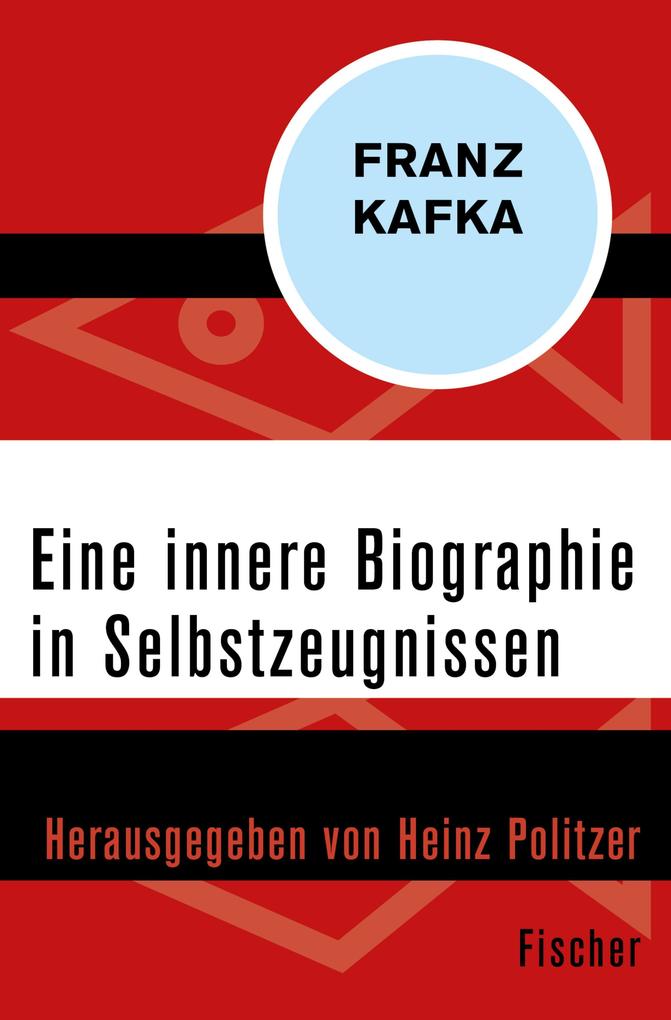 Eine innere Biographie in Selbstzeugnissen - Franz Kafka