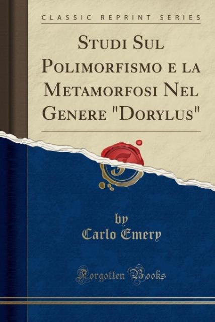 Studi Sul Polimorfismo e la Metamorfosi Nel Genere Dorylus (Classic Reprint) als Taschenbuch von Carlo Emery - Forgotten Books