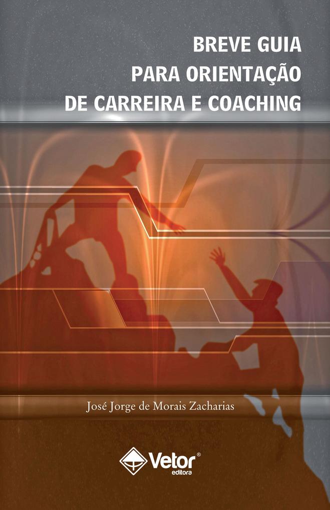 Breve Guia Para Orientação de Carreira e Coaching - José Jorge Morais Zacharias