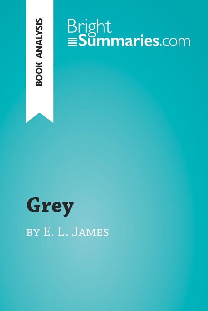 Grey by E. L. James (Book Analysis) - Bright Summaries