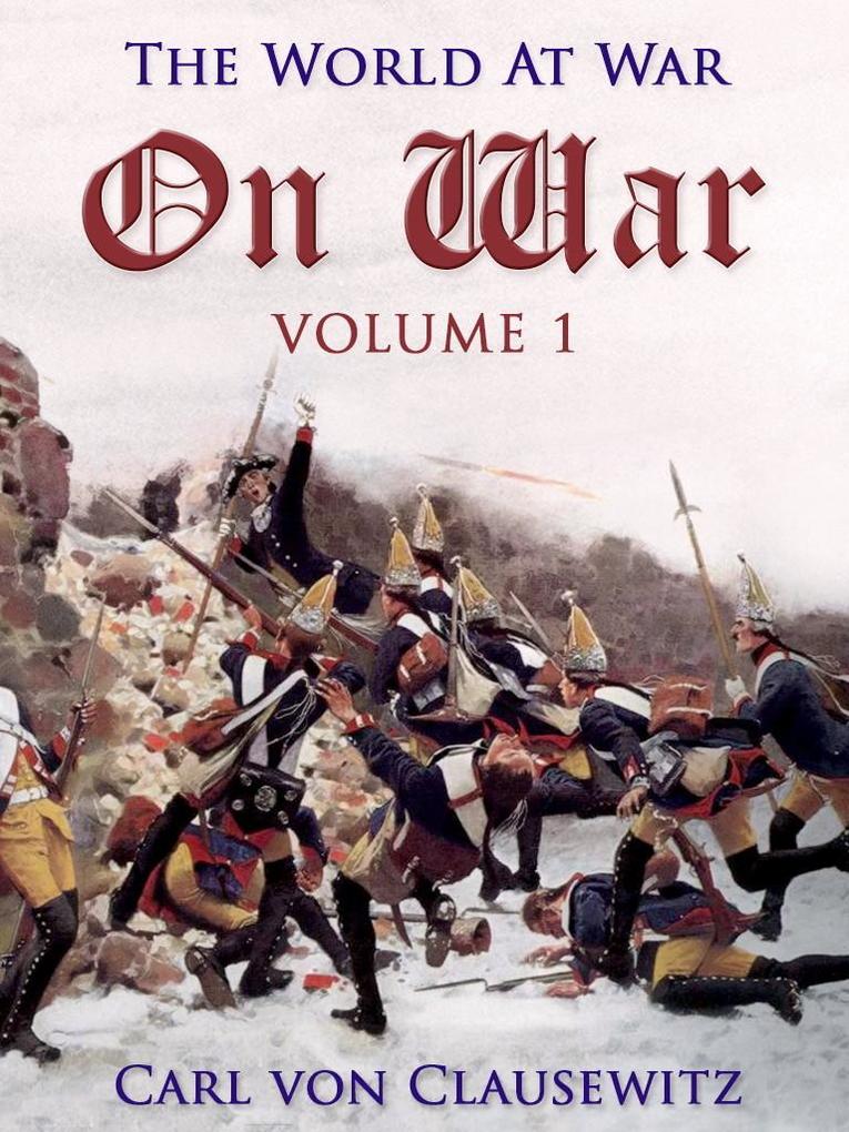 On War - Volume 1 - Carl Von Clausewitz