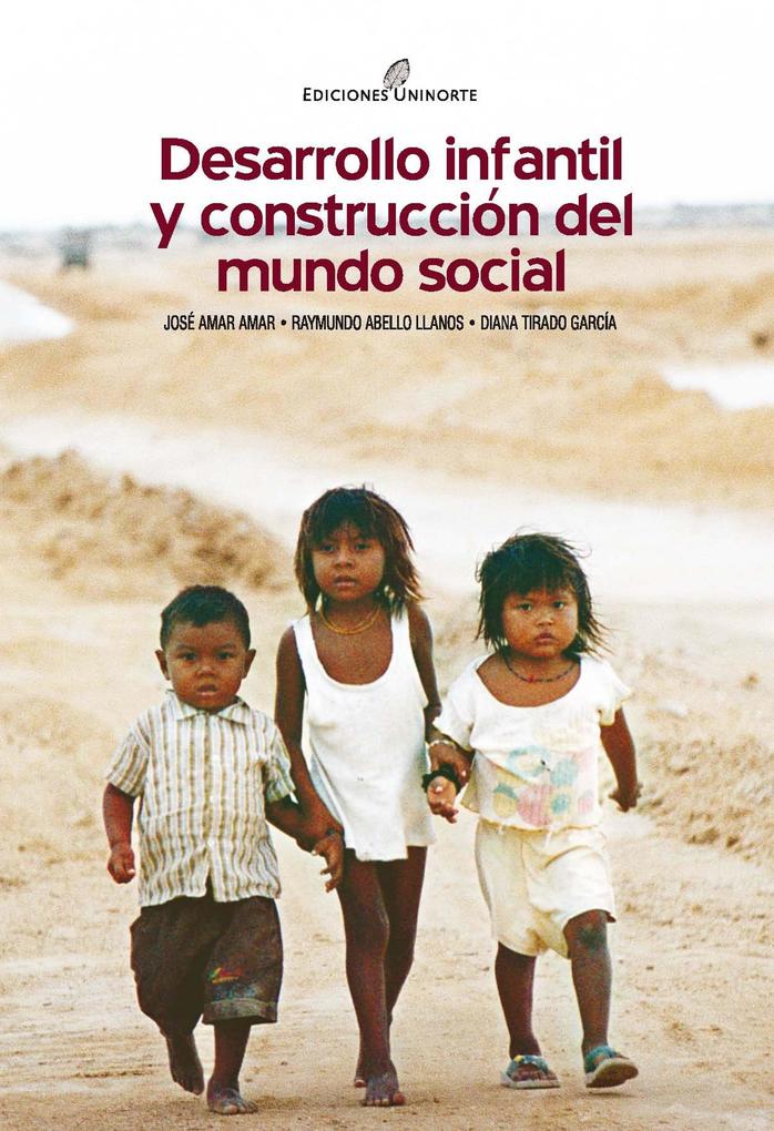 Desarrollo infantil y construcción del mundo social - Raymundo Abello Llanos/ José Amar Amar/ Diana Tirado García