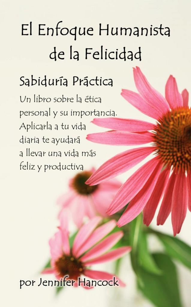 El enfoque humanista de la felicidad: Sabiduría práctica - Jennifer Hancock