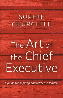 The Art of the Chief Executive - Sophie Churchill
