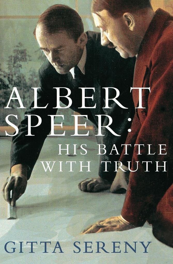 Albert Speer: His Battle With Truth - Gitta Sereny