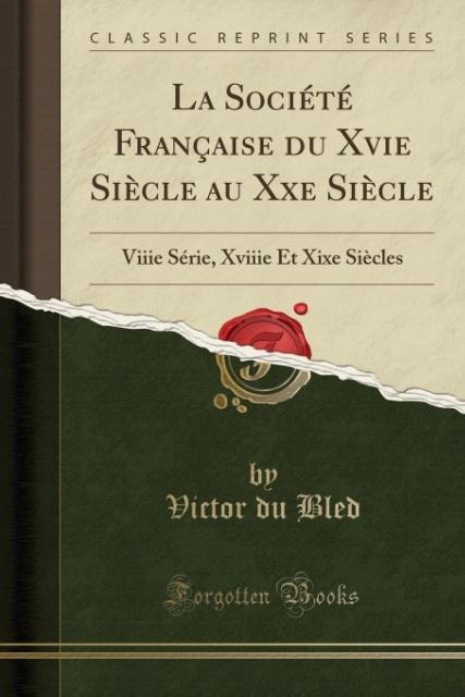 La Société Française du Xvie Siècle au Xxe Siècle als Taschenbuch von Victor Du Bled