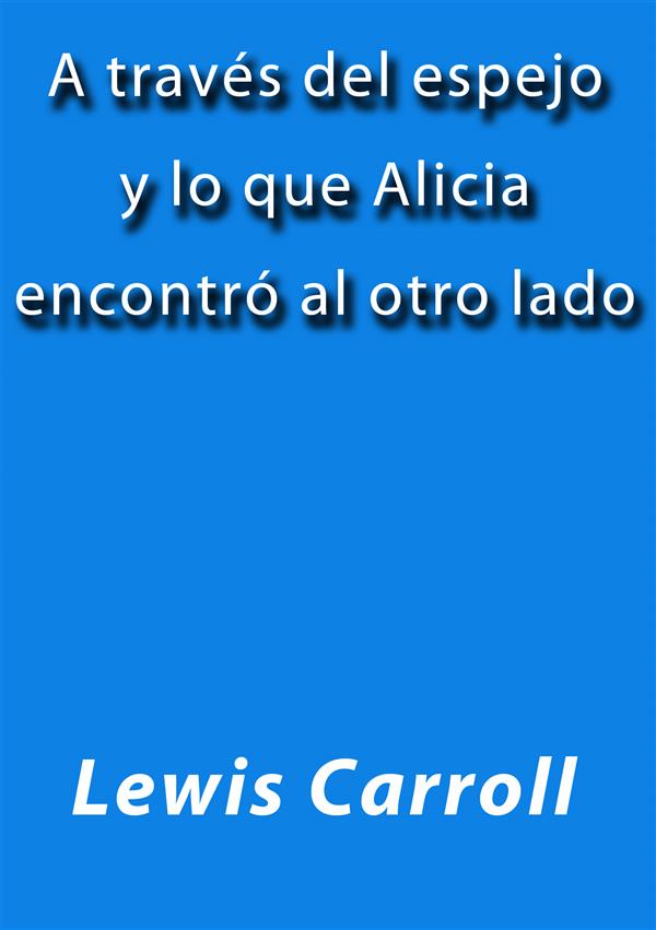 A través del espejo y lo que Alicia encontró al otro lado als eBook von Lewis Carroll, Lewis Carroll - Lewis Carroll