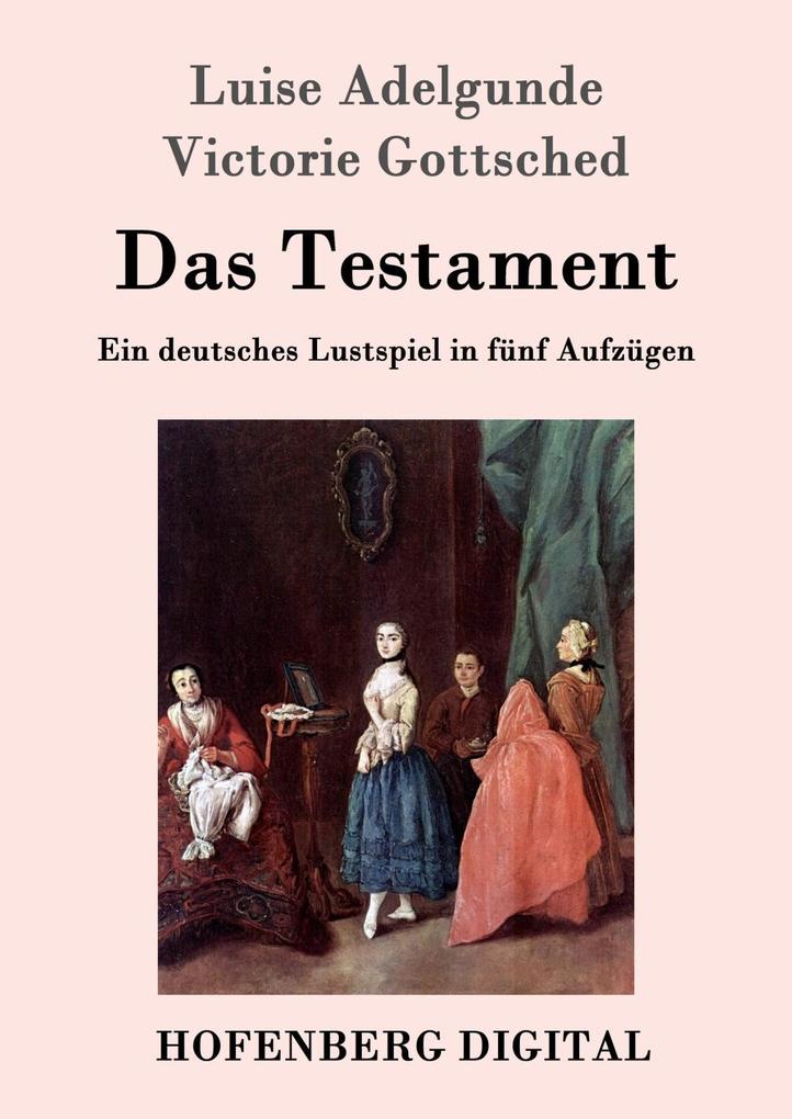 Das Testament - Luise Adelgunde Victorie Gottsched