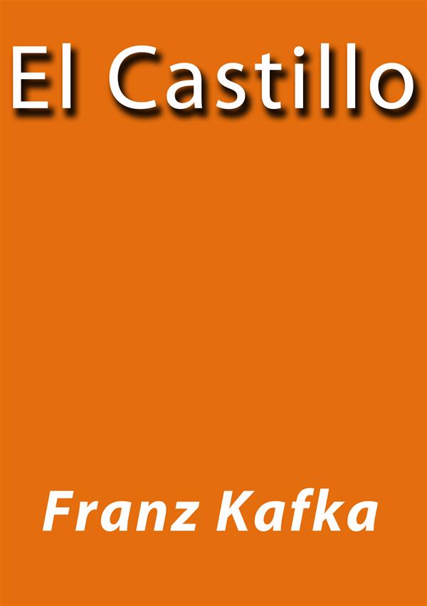 El castillo als eBook von Franz Kafka, Franz Kafka - Franz Kafka