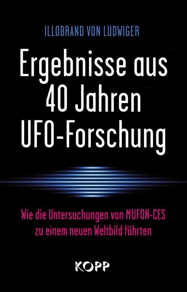 Ergebnisse aus 40 Jahren UFO-Forschung - Illobrand von Ludwiger