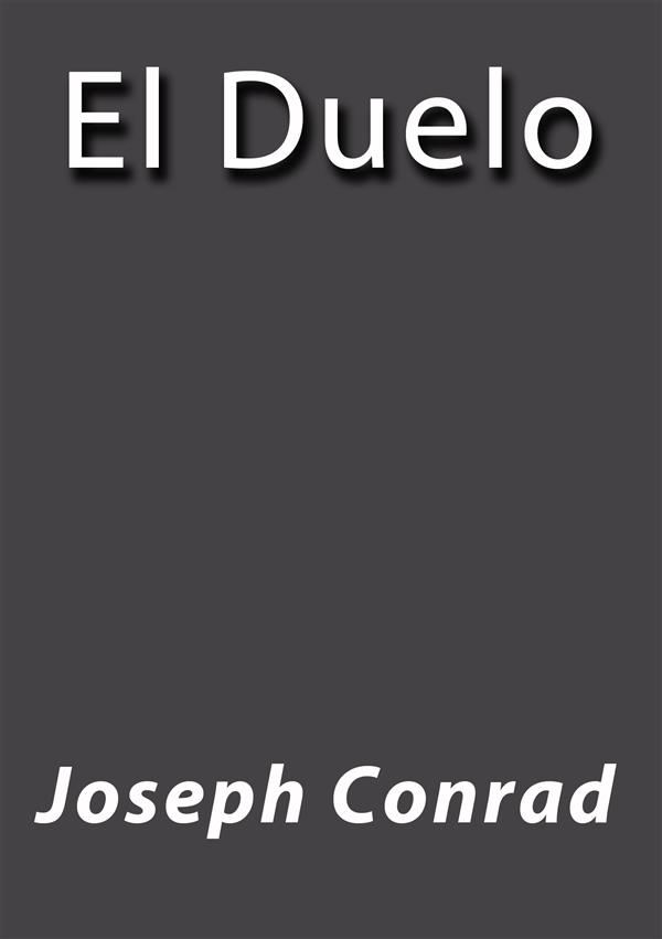 El duelo als eBook von Joseph Conrad, Joseph Conrad, Joseph Conrad - Joseph Conrad