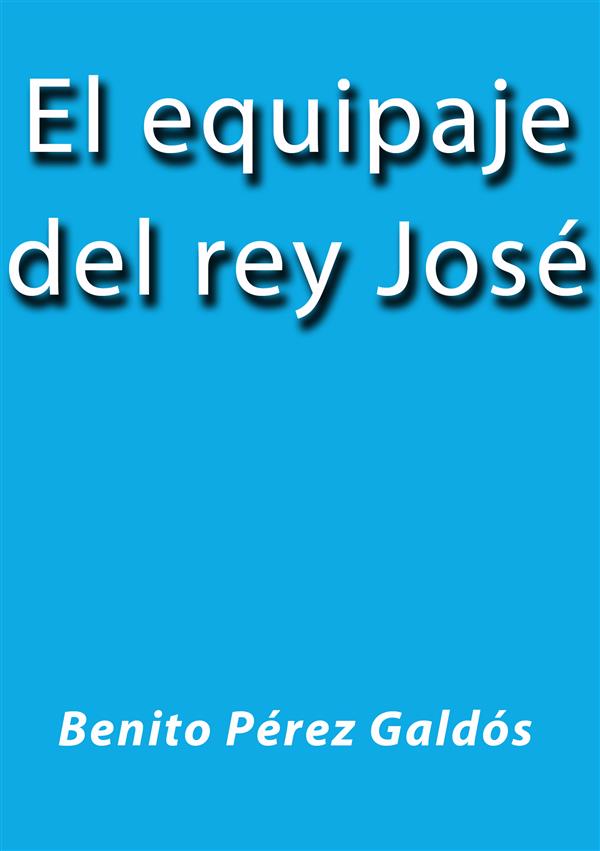 El equipaje del rey José als eBook von Benito Pérez Galdós - Benito Pérez Galdós