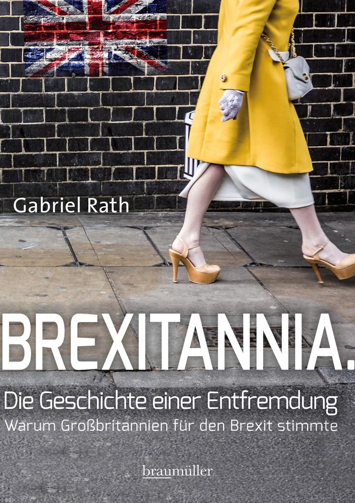 Brexitannia. Die Geschichte einer Entfremdung - Gabriel Rath