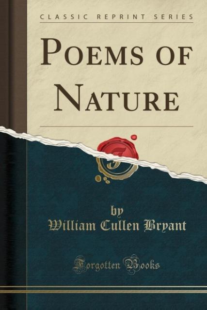 Poems of Nature (Classic Reprint) als Taschenbuch von William Cullen Bryant - Forgotten Books