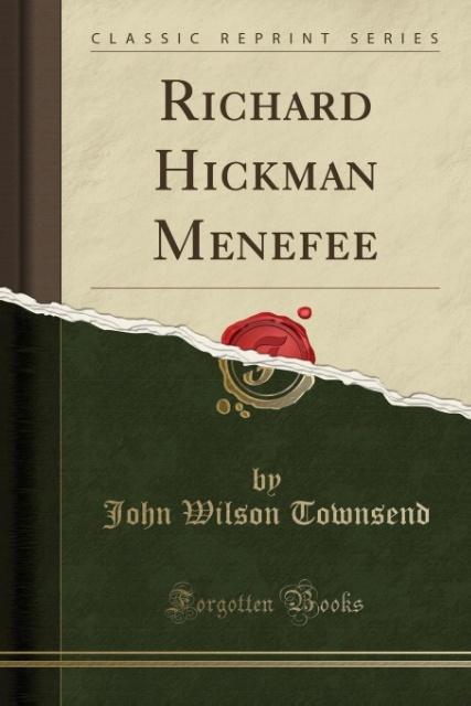 Richard Hickman Menefee (Classic Reprint) als Taschenbuch von John Wilson Townsend - Forgotten Books