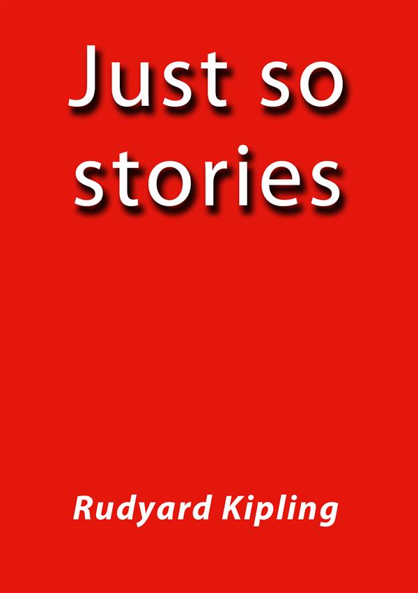 Just so stories als eBook von Rudyard Kipling, Rudyard Kipling, Rudyard Kipling, Rudyard Kipling - Rudyard Kipling