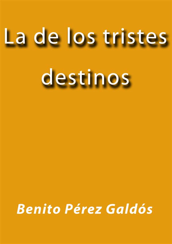 La de los tristes destinos als eBook von Benito Pérez Galdós - Benito Pérez Galdós